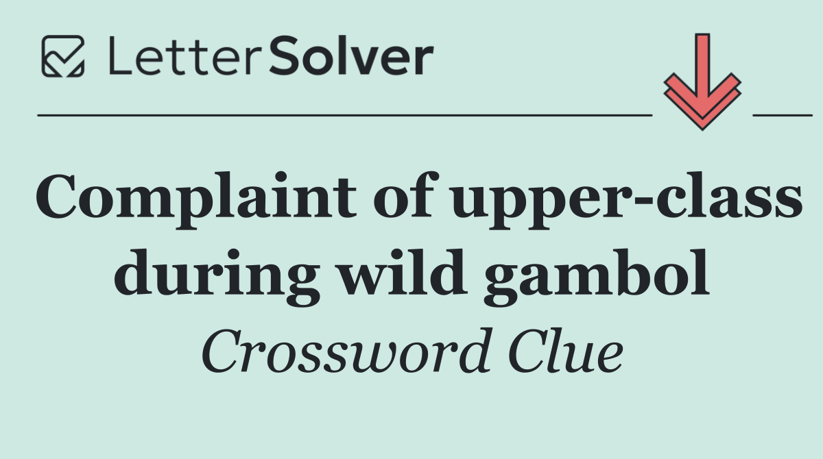 Complaint of upper class during wild gambol