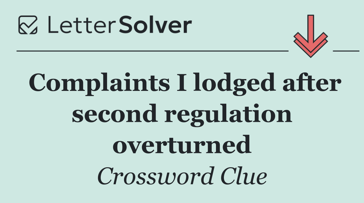 Complaints I lodged after second regulation overturned