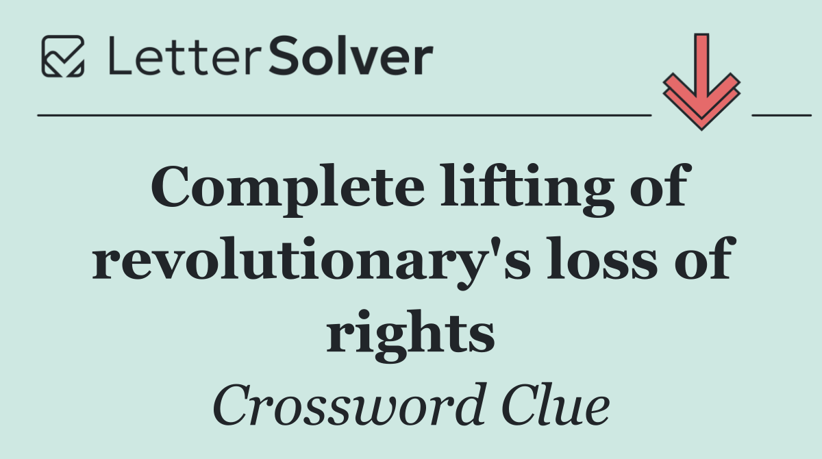 Complete lifting of revolutionary's loss of rights