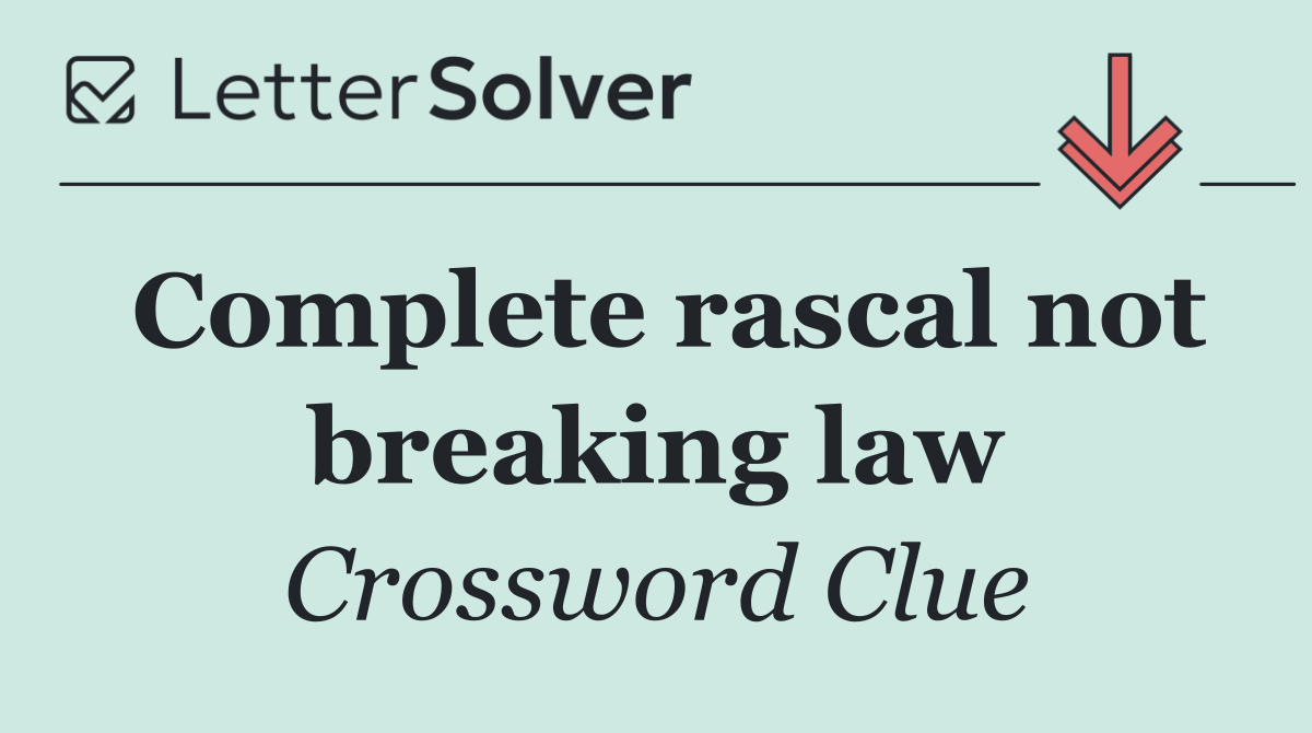 Complete rascal not breaking law