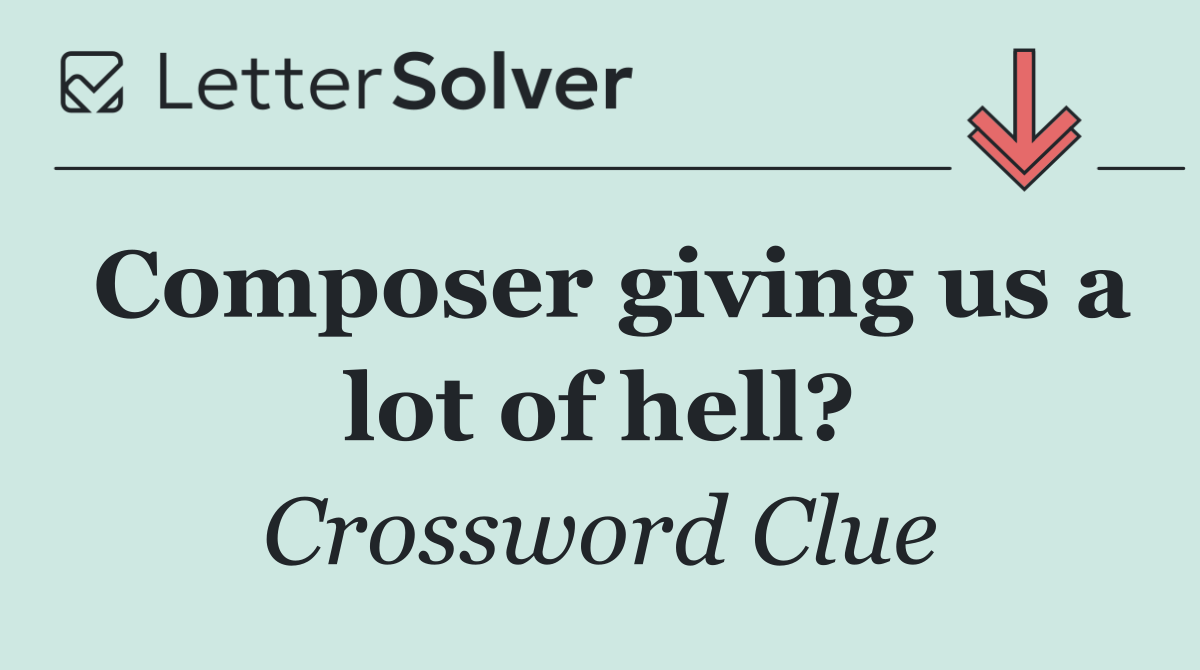 Composer giving us a lot of hell?