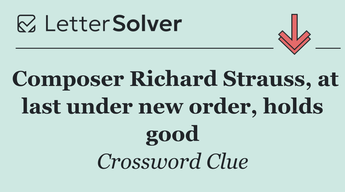 Composer Richard Strauss, at last under new order, holds good