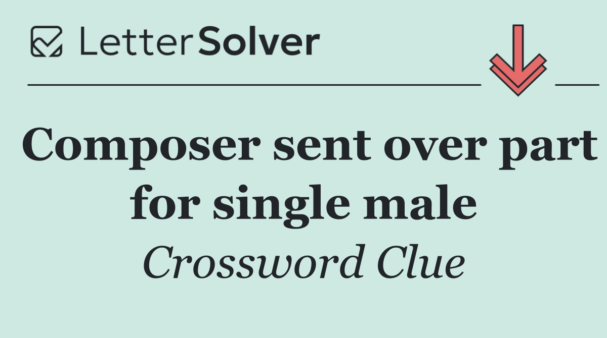 Composer sent over part for single male