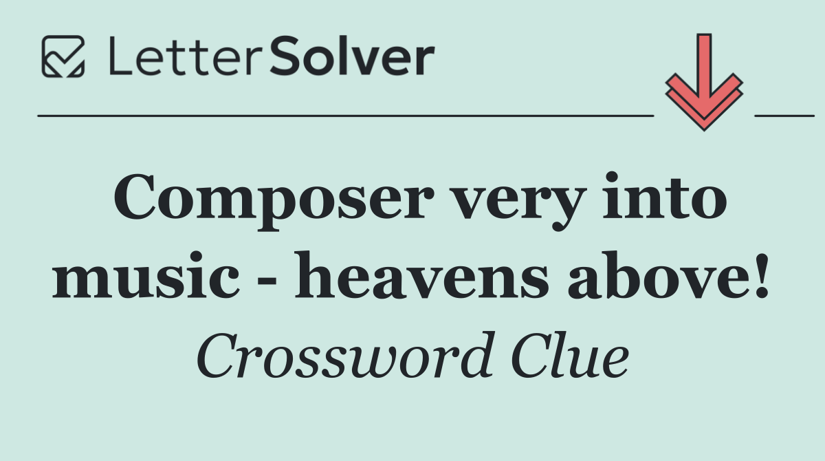 Composer very into music   heavens above!