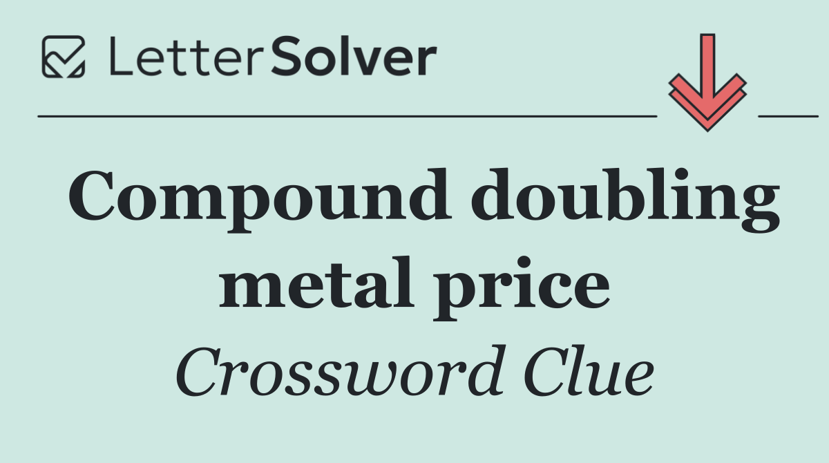 Compound doubling metal price