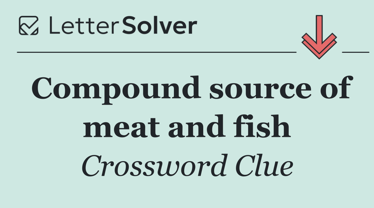Compound source of meat and fish