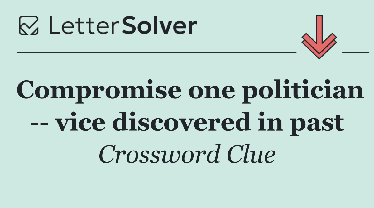 Compromise one politician    vice discovered in past