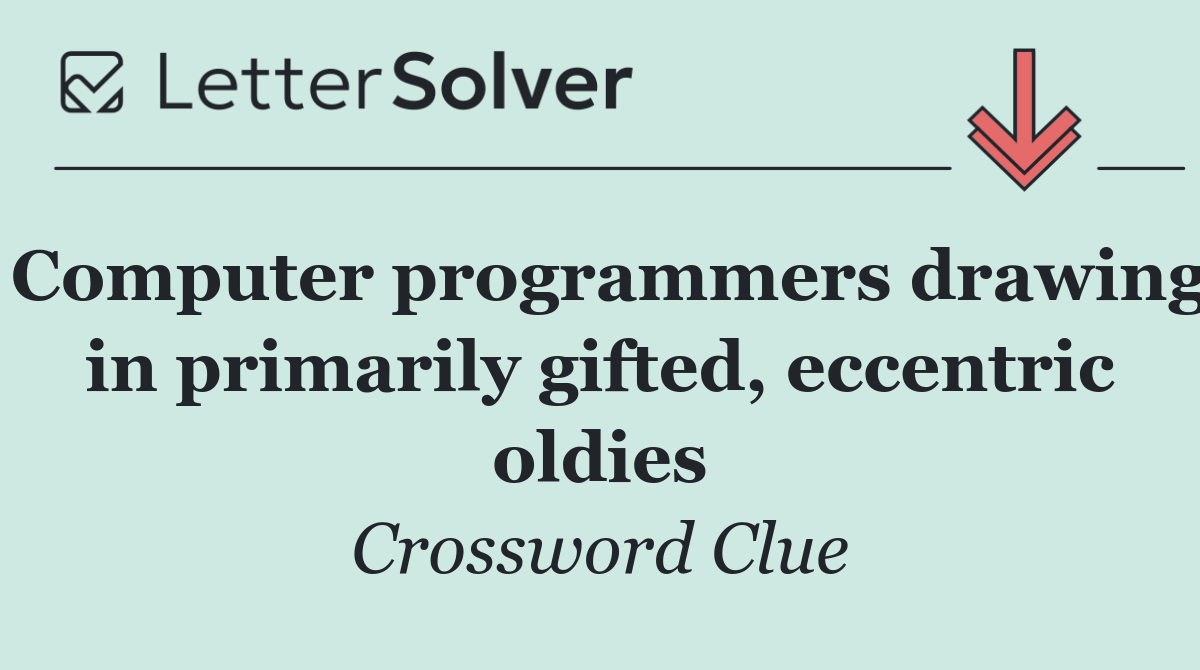 Computer programmers drawing in primarily gifted, eccentric oldies