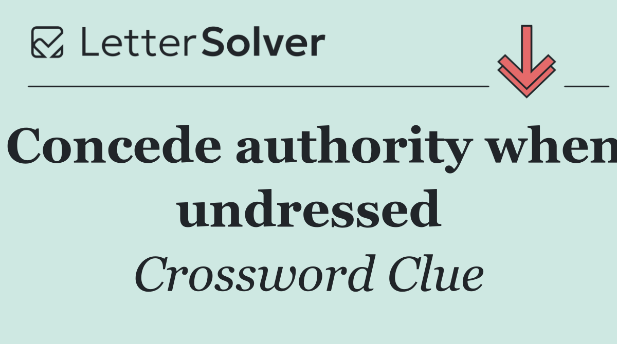 Concede authority when undressed