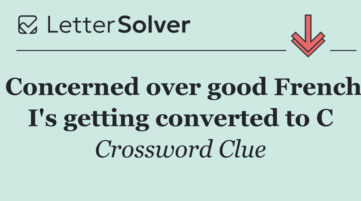 Concerned over good French I's getting converted to C
