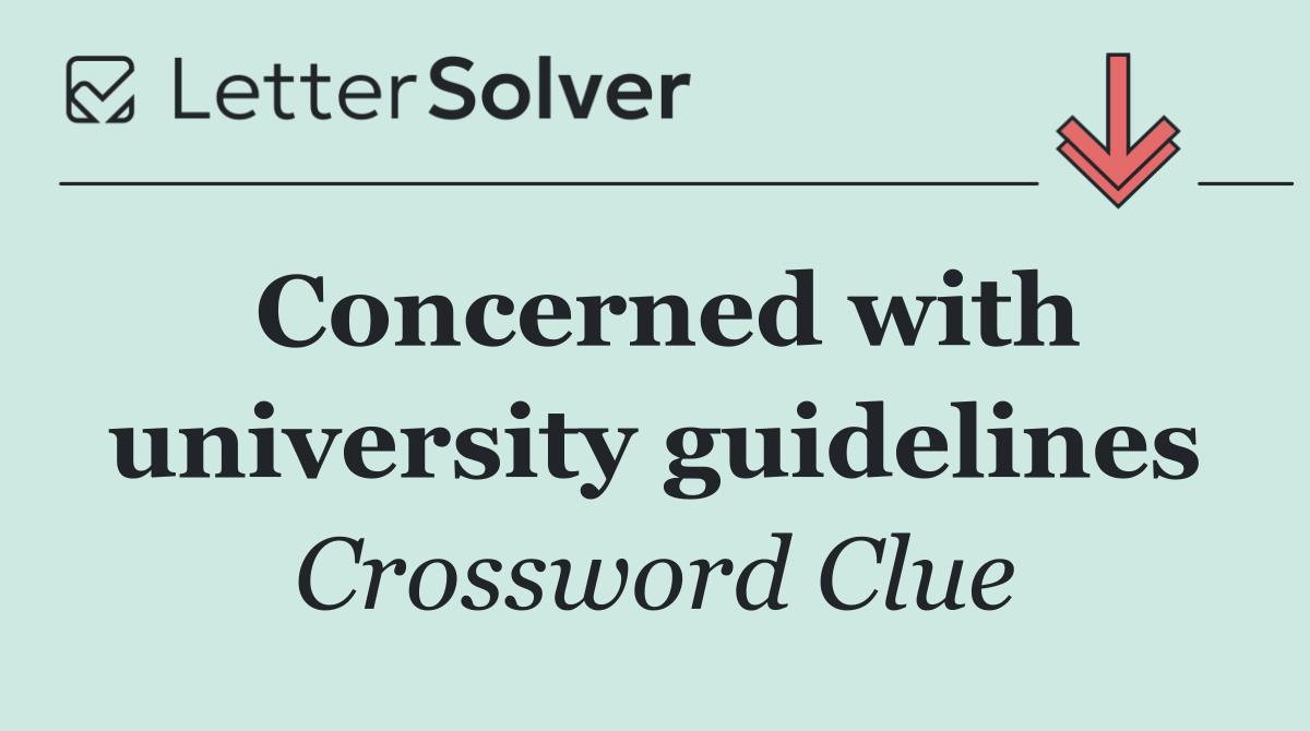 Concerned with university guidelines