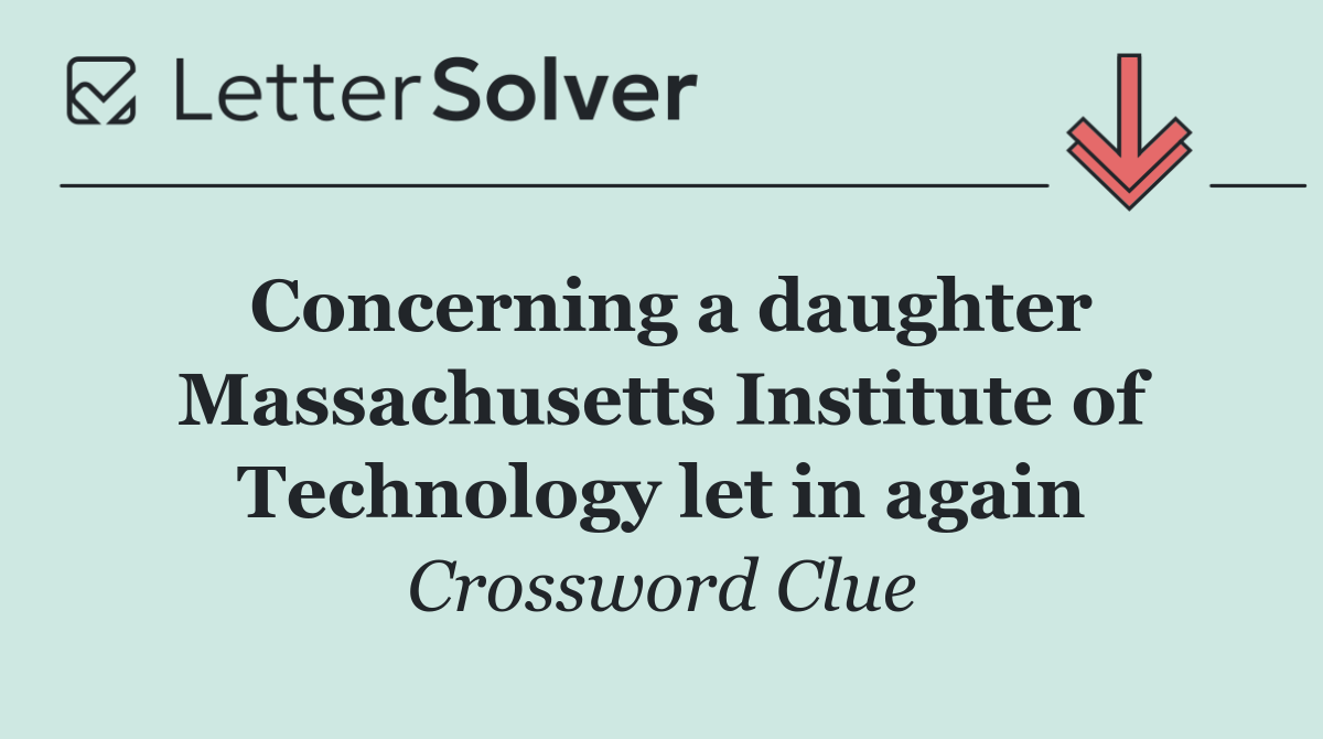 Concerning a daughter Massachusetts Institute of Technology let in again