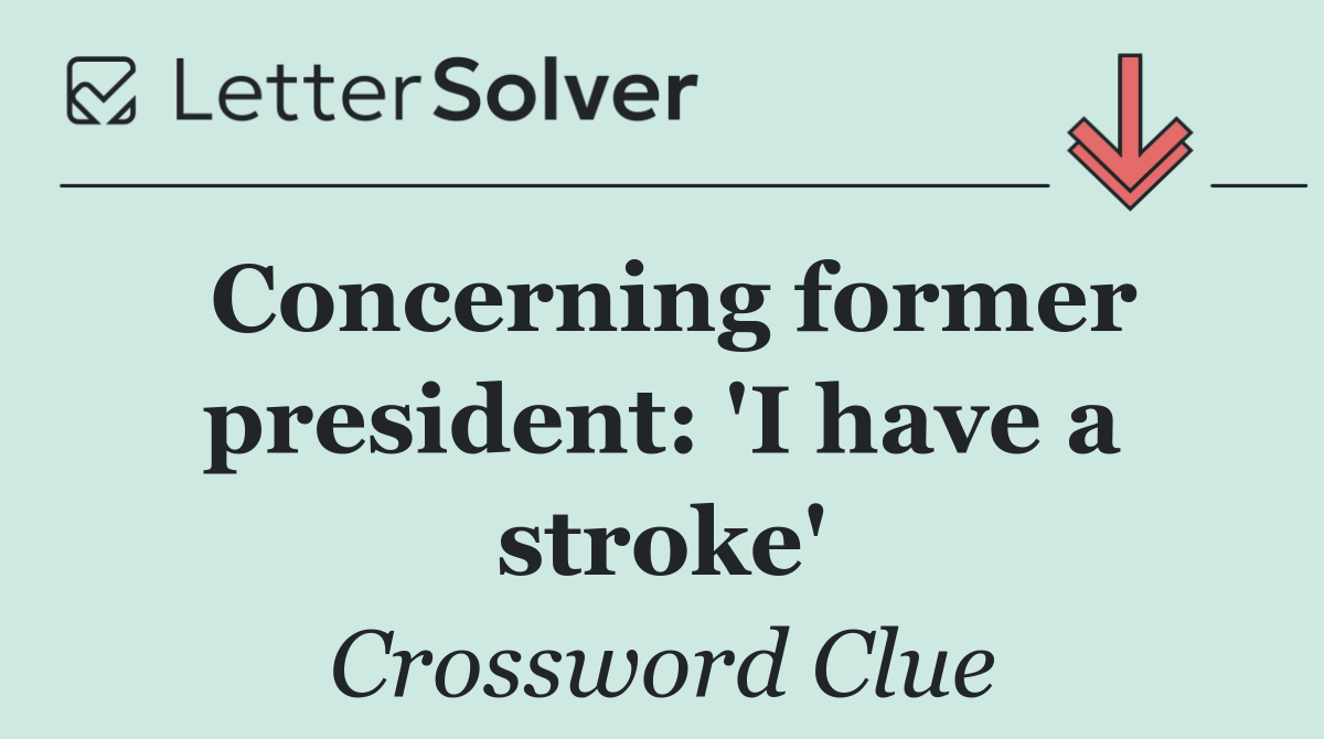 Concerning former president: 'I have a stroke'
