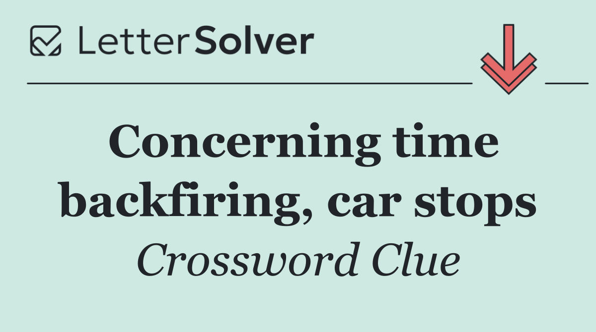 Concerning time backfiring, car stops