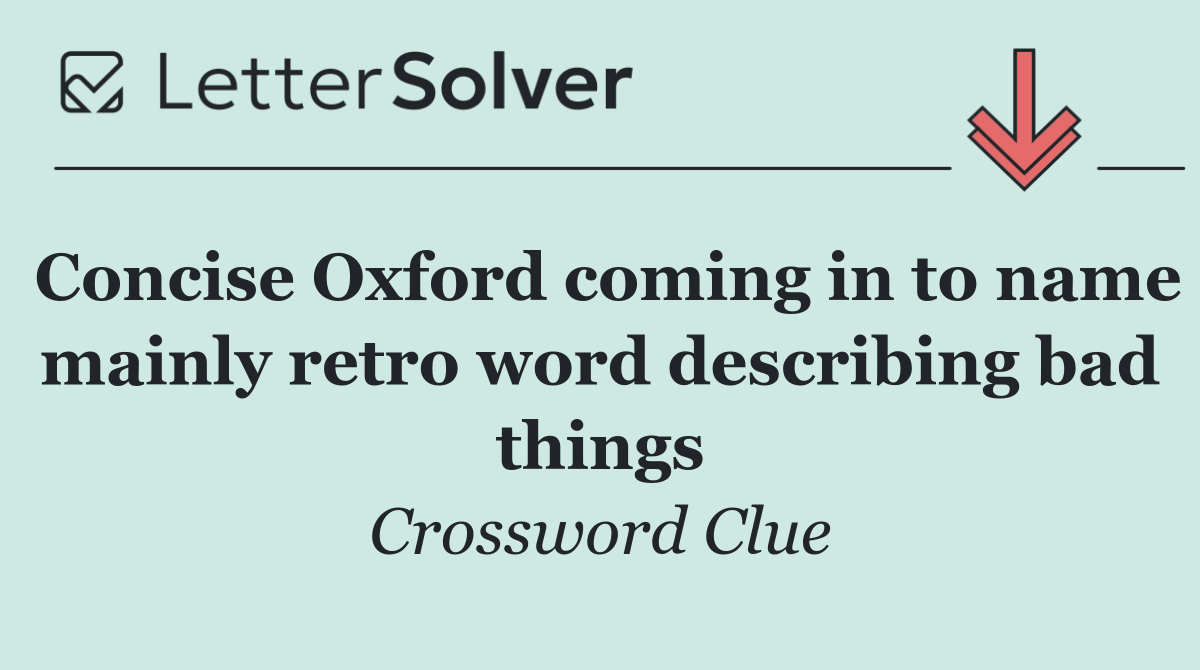 Concise Oxford coming in to name mainly retro word describing bad things