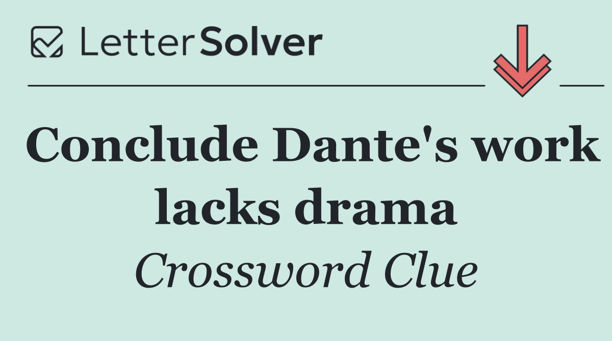 Conclude Dante's work lacks drama