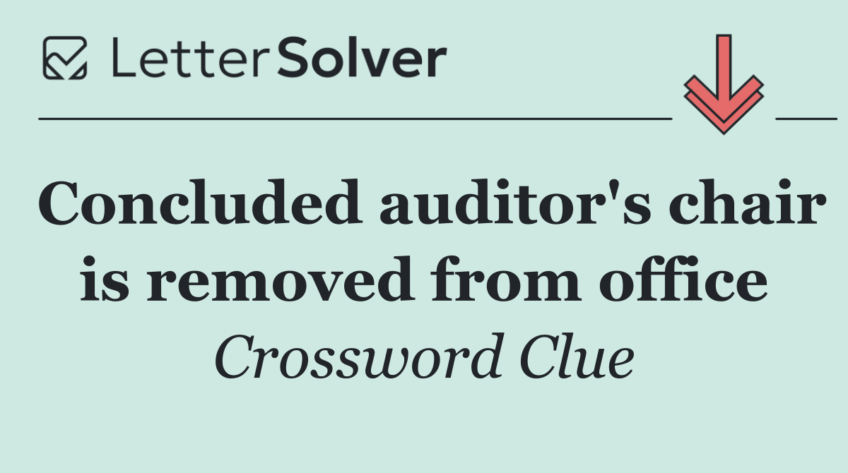 Concluded auditor's chair is removed from office