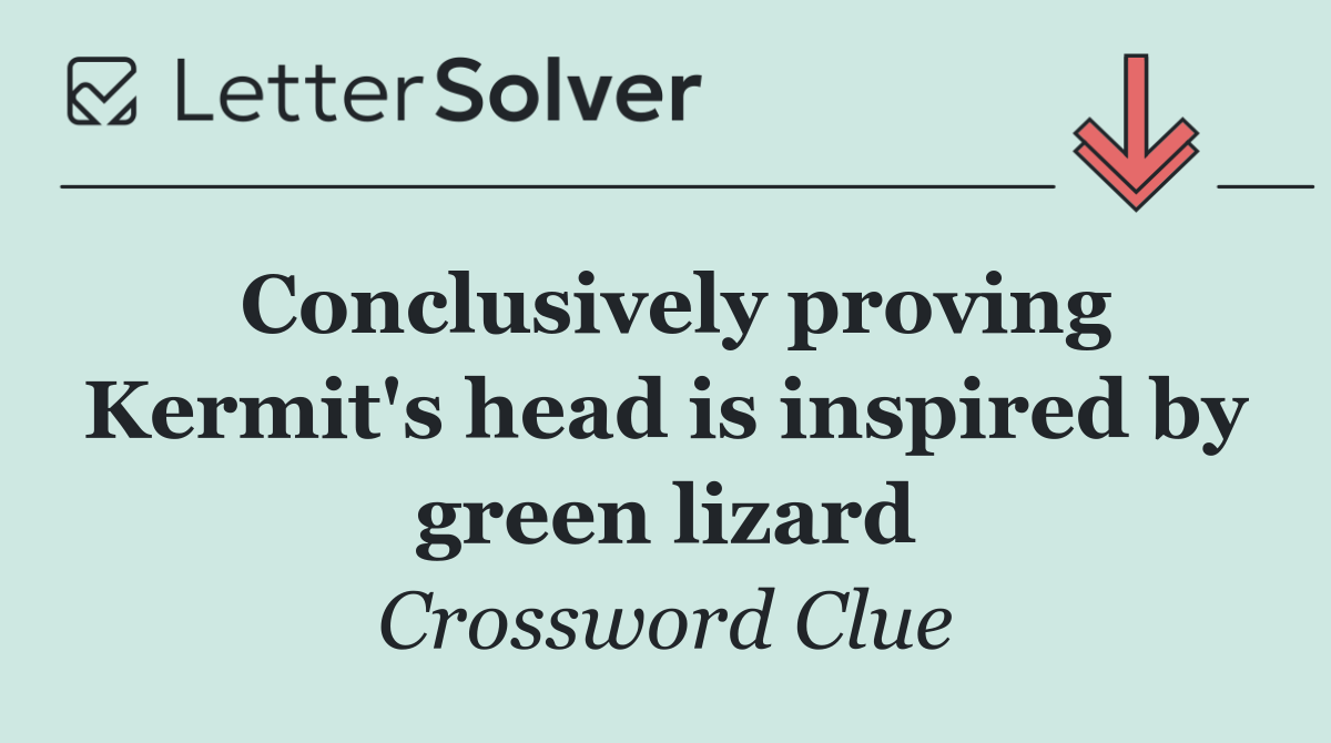 Conclusively proving Kermit's head is inspired by green lizard