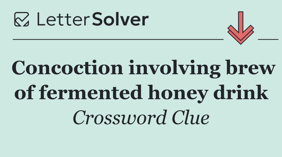 Concoction involving brew of fermented honey drink