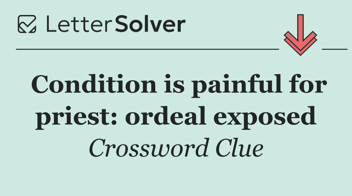 Condition is painful for priest: ordeal exposed