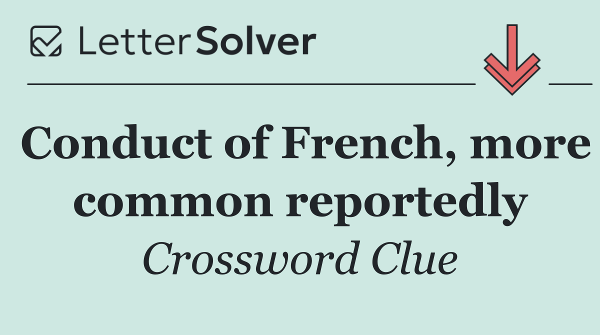 Conduct of French, more common reportedly