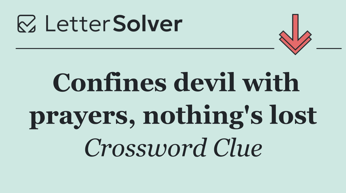 Confines devil with prayers, nothing's lost