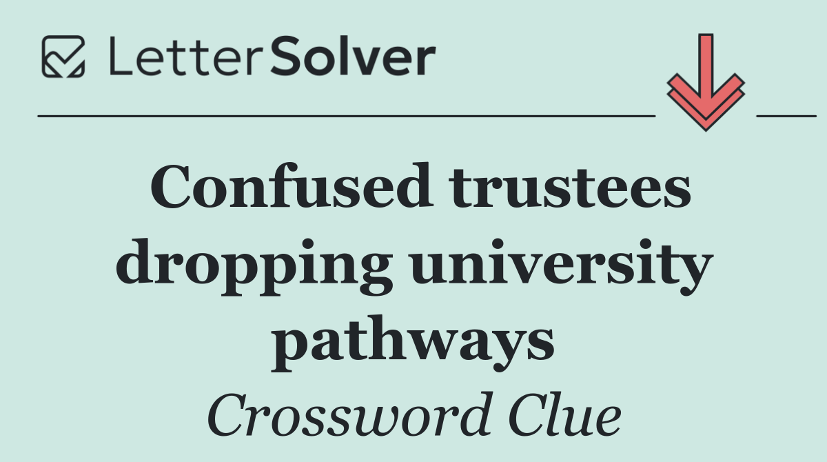 Confused trustees dropping university pathways