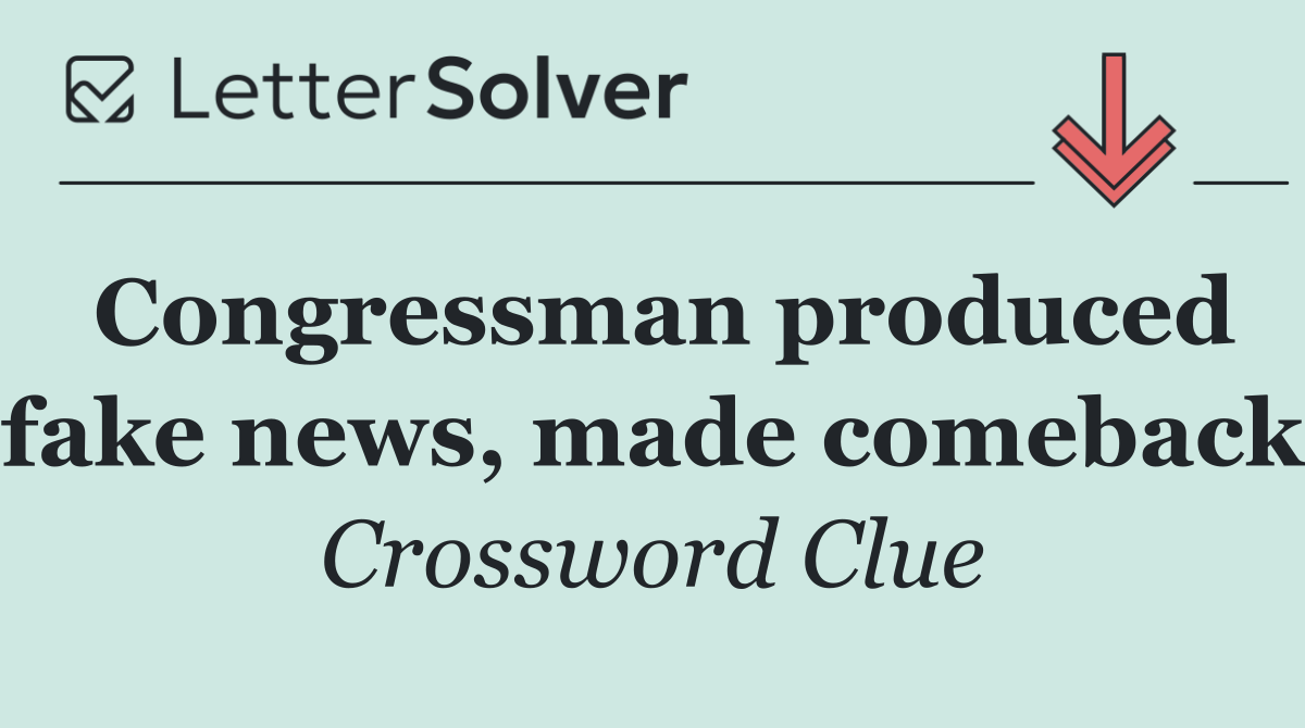 Congressman produced fake news, made comeback