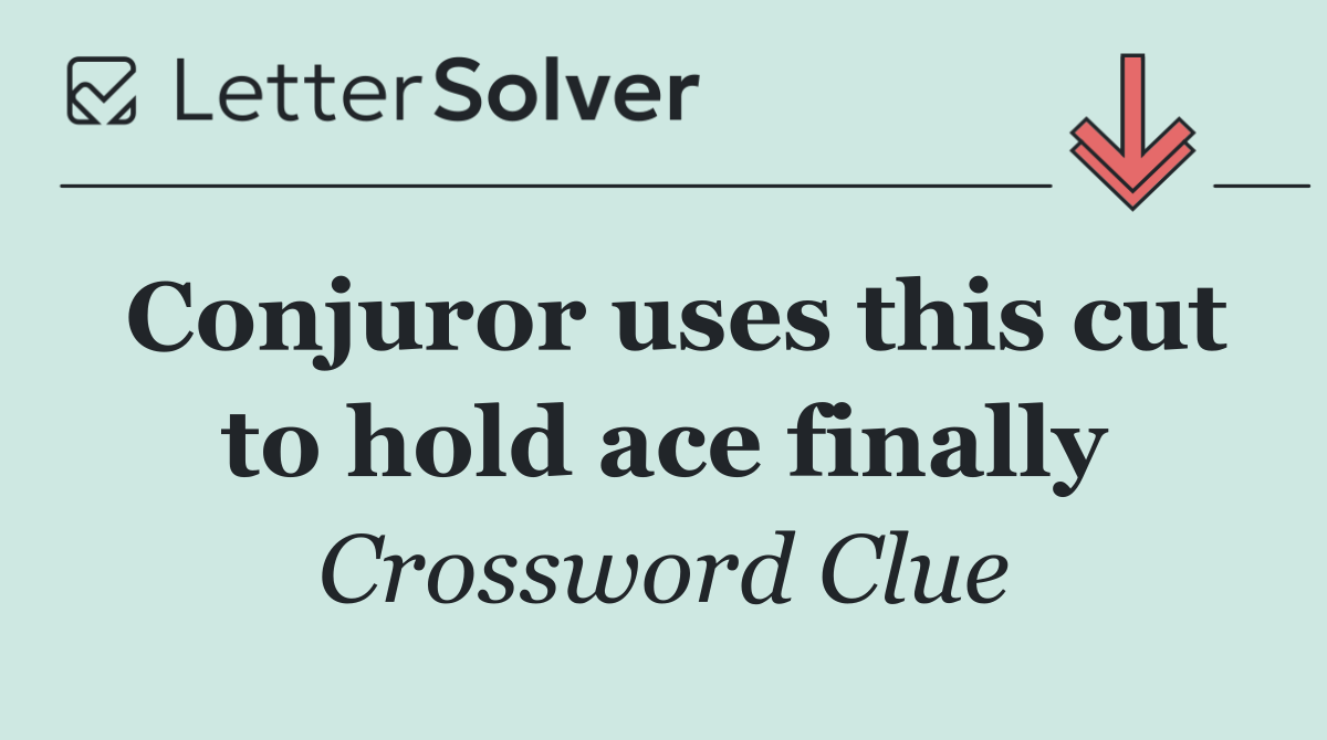 Conjuror uses this cut to hold ace finally