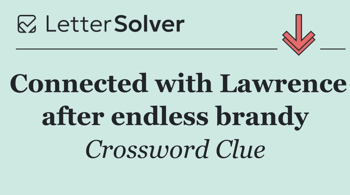 Connected with Lawrence after endless brandy