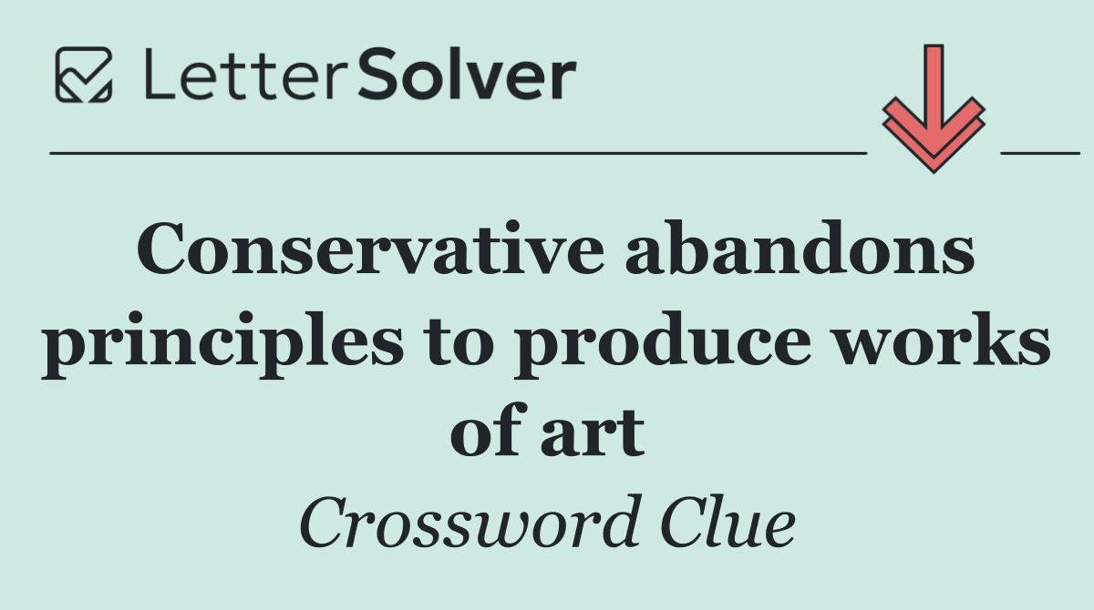 Conservative abandons principles to produce works of art