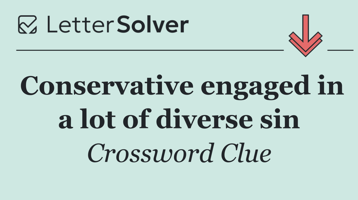 Conservative engaged in a lot of diverse sin