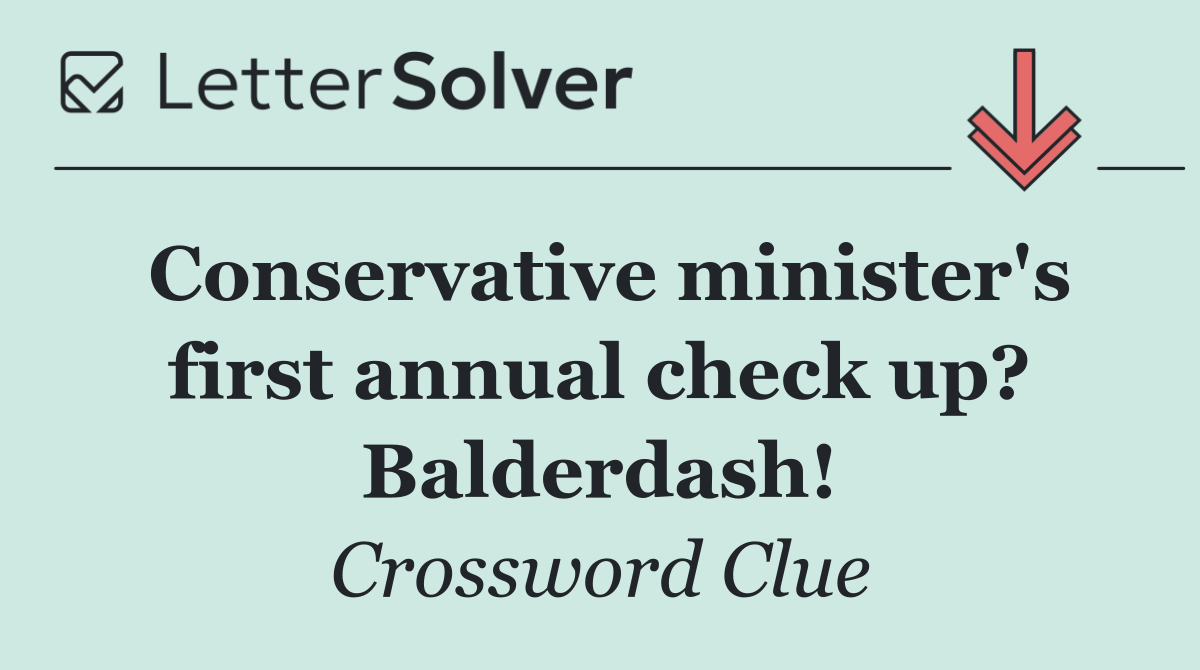 Conservative minister's first annual check up? Balderdash!