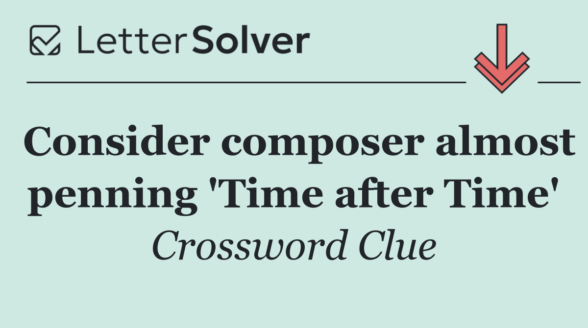 Consider composer almost penning 'Time after Time'