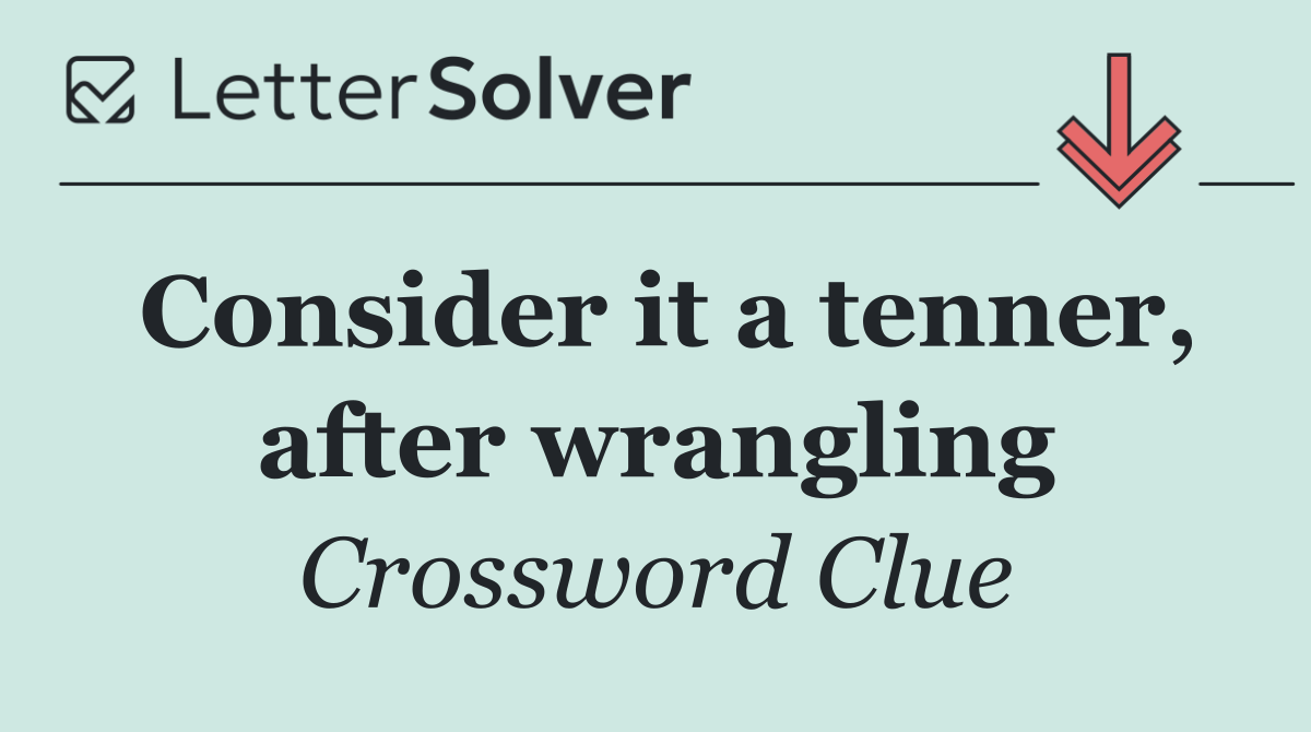 Consider it a tenner, after wrangling