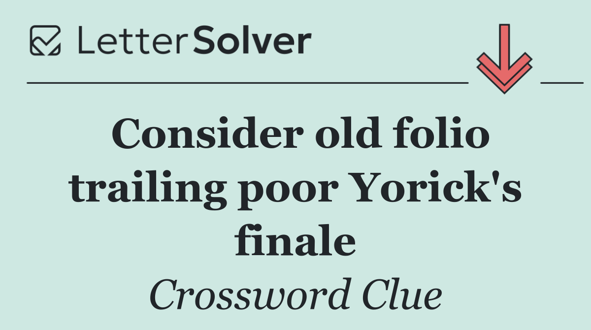 Consider old folio trailing poor Yorick's finale