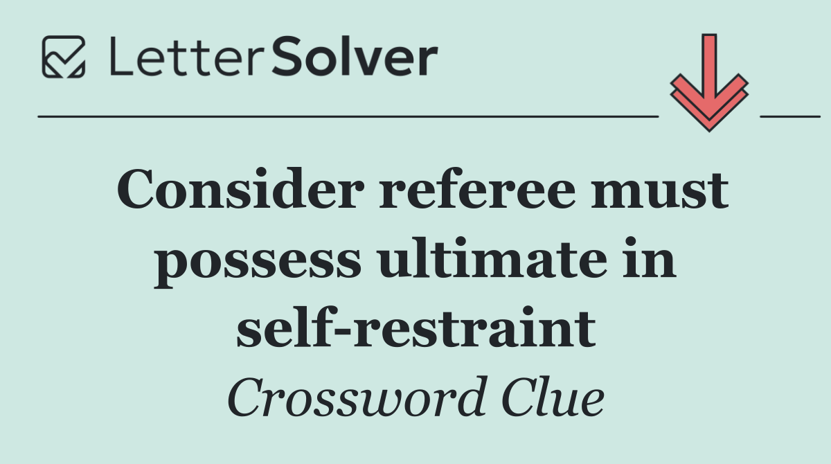 Consider referee must possess ultimate in self restraint