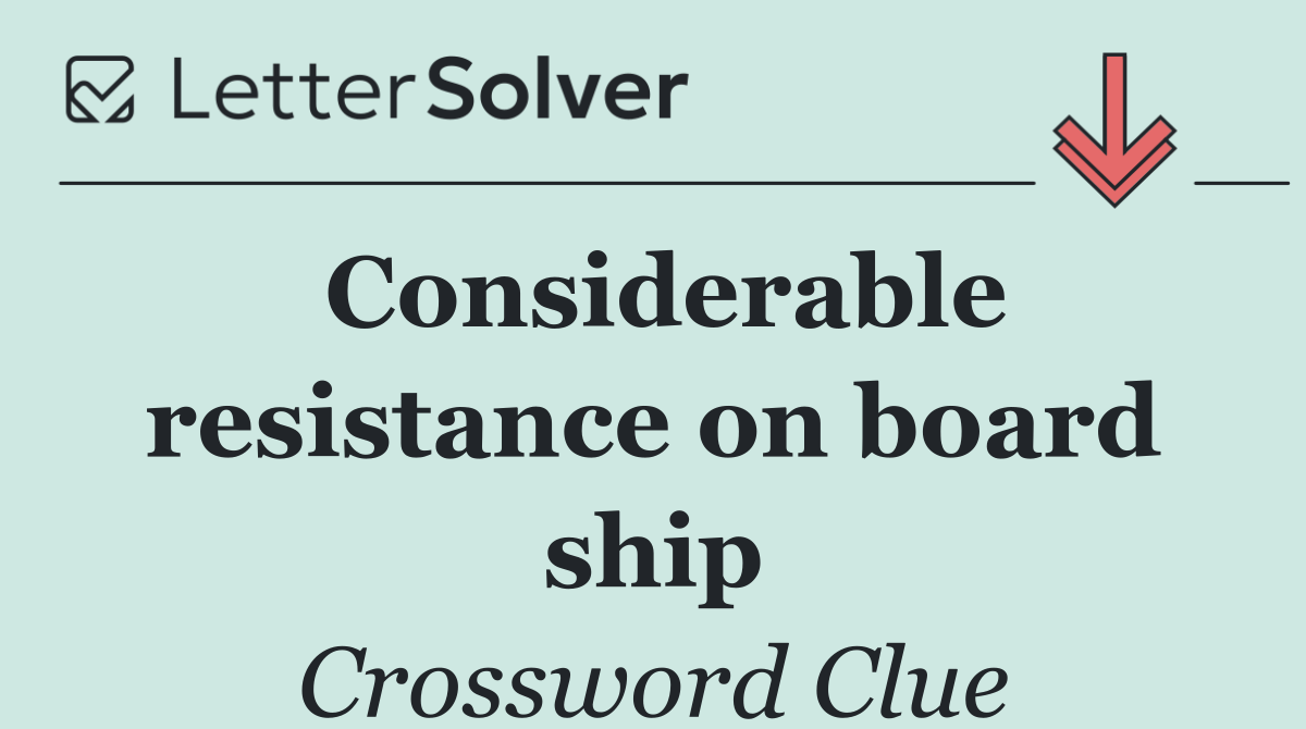 Considerable resistance on board ship