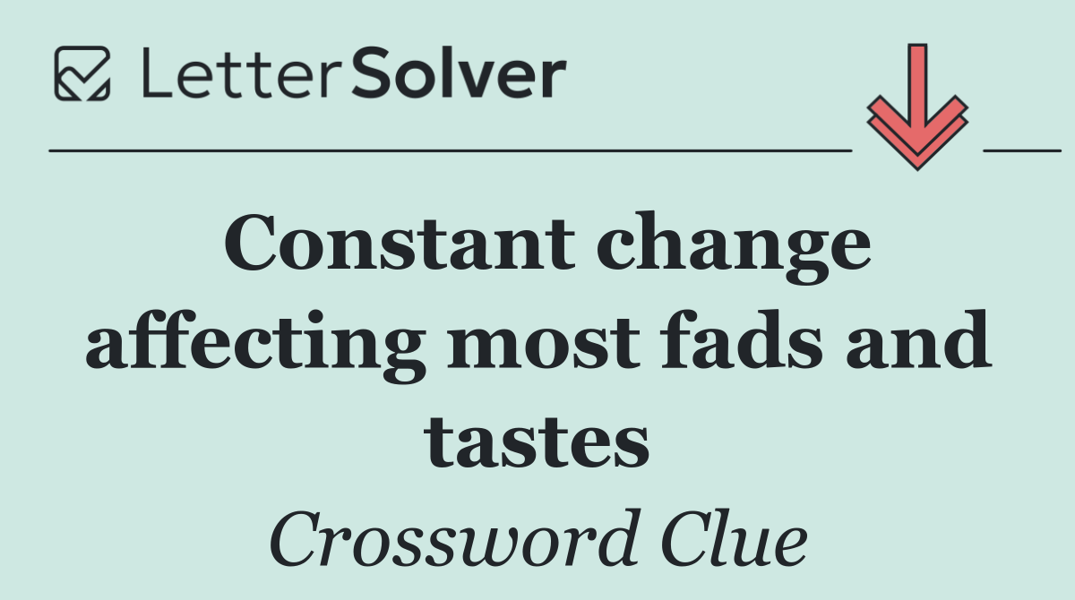 Constant change affecting most fads and tastes