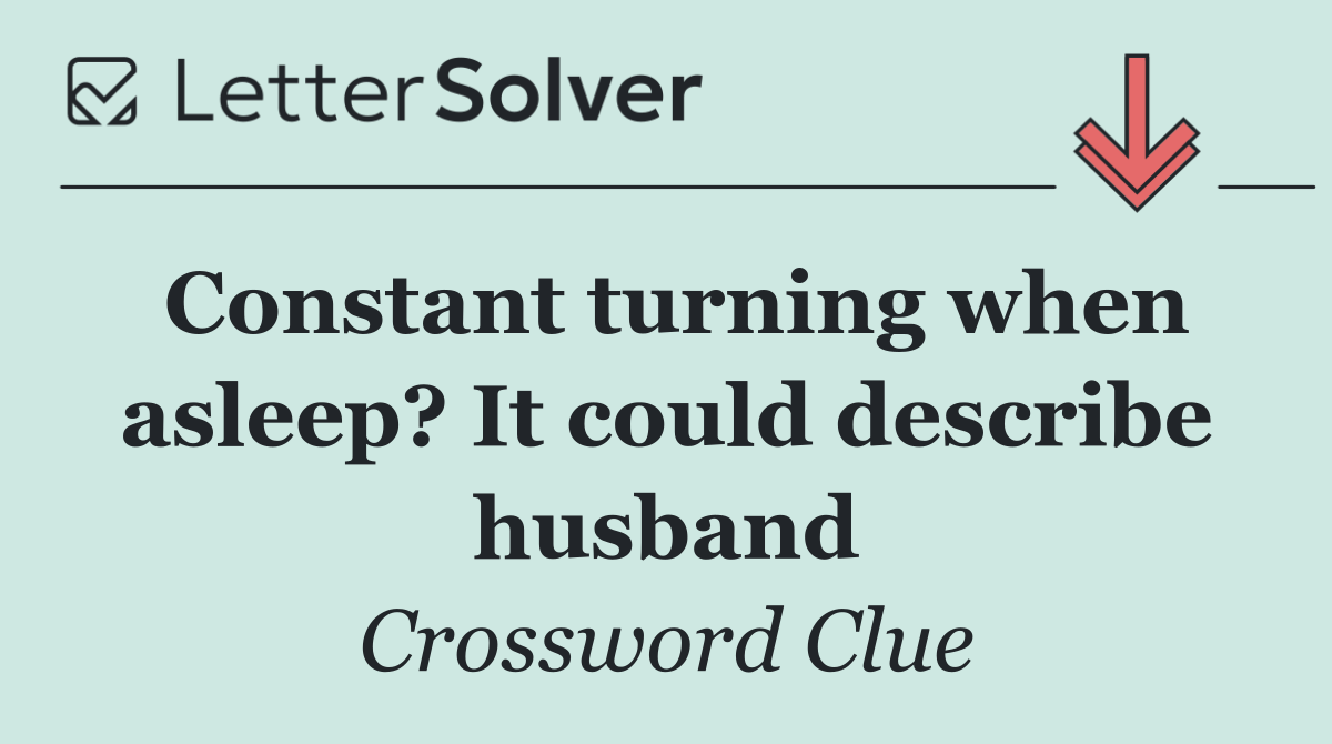 Constant turning when asleep? It could describe husband