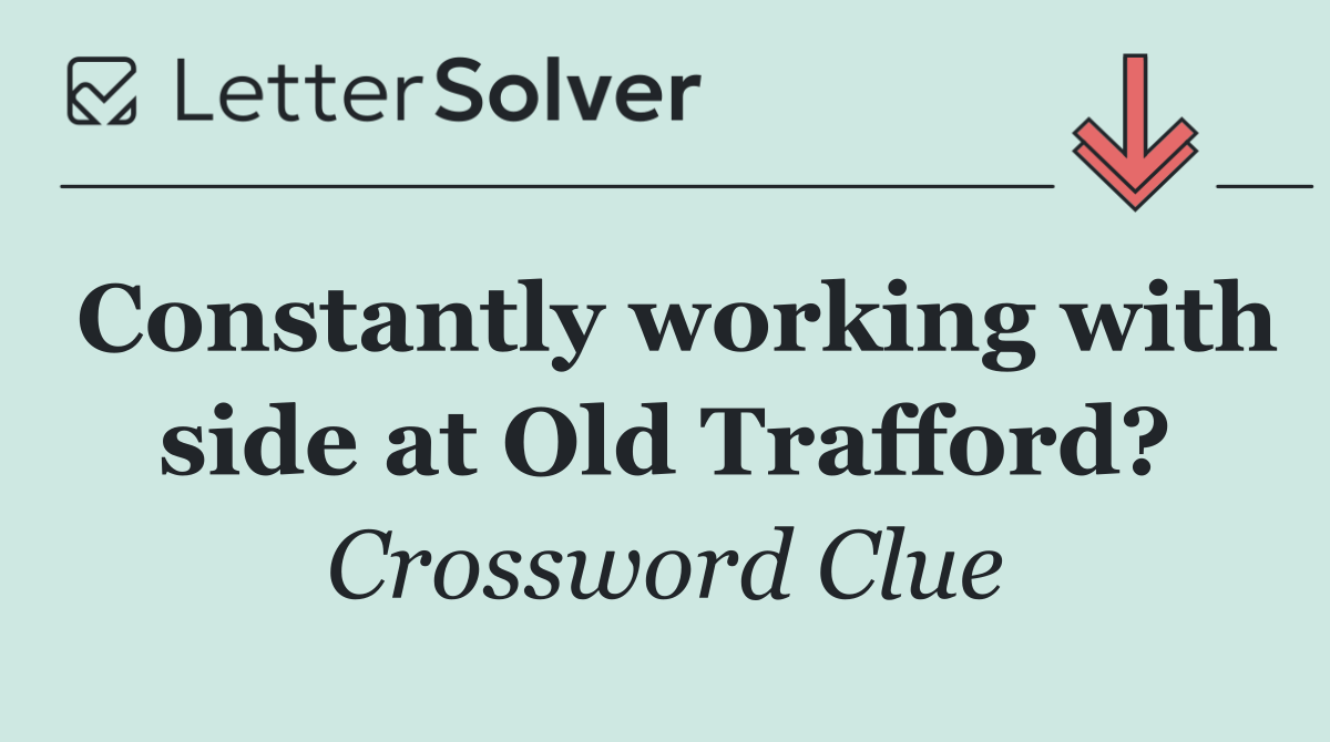 Constantly working with side at Old Trafford?