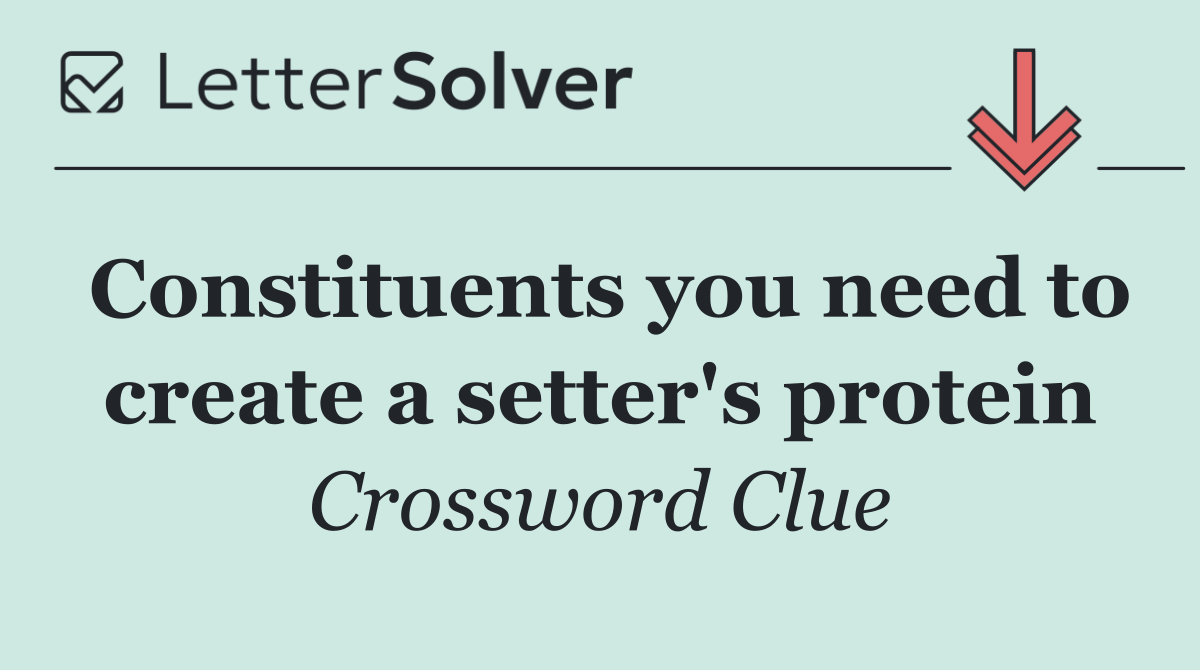 Constituents you need to create a setter's protein