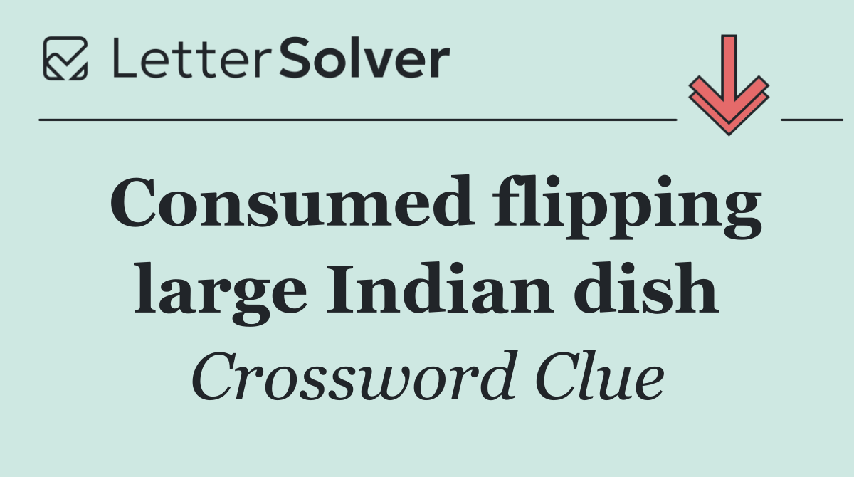 Consumed flipping large Indian dish