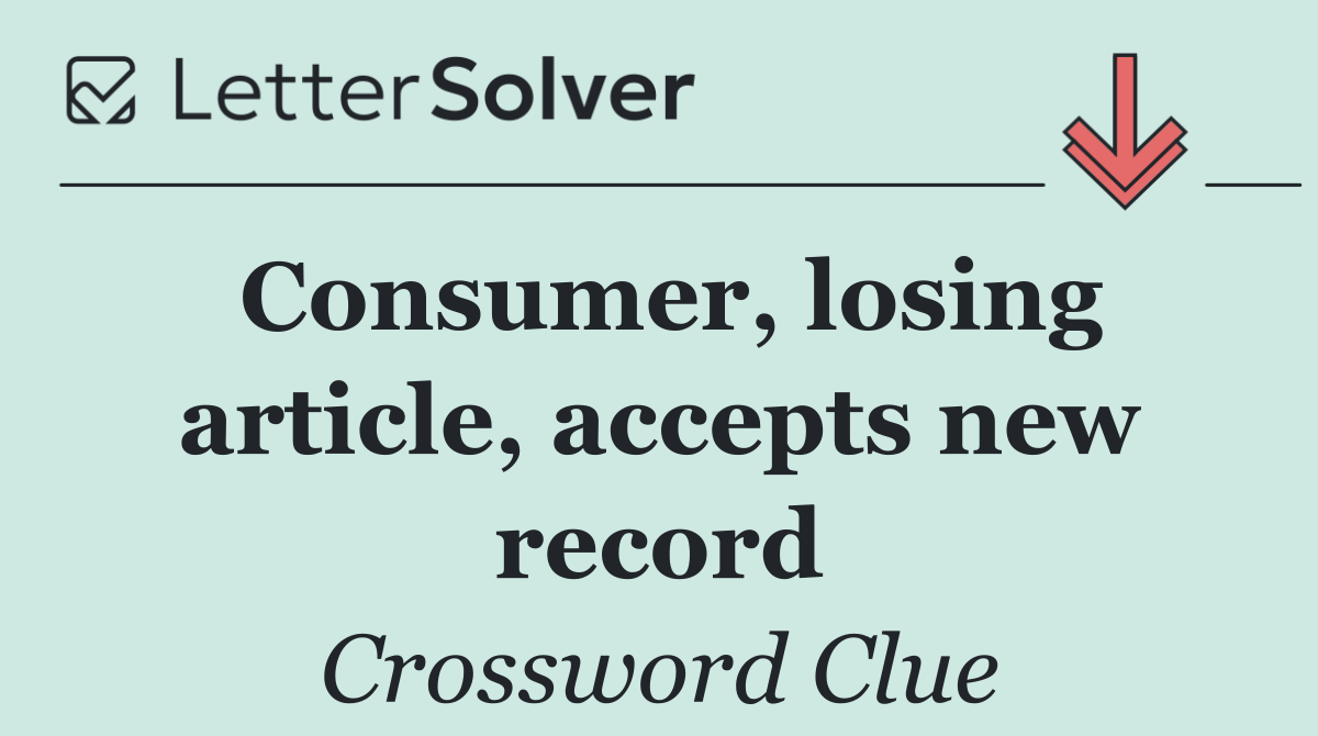 Consumer, losing article, accepts new record