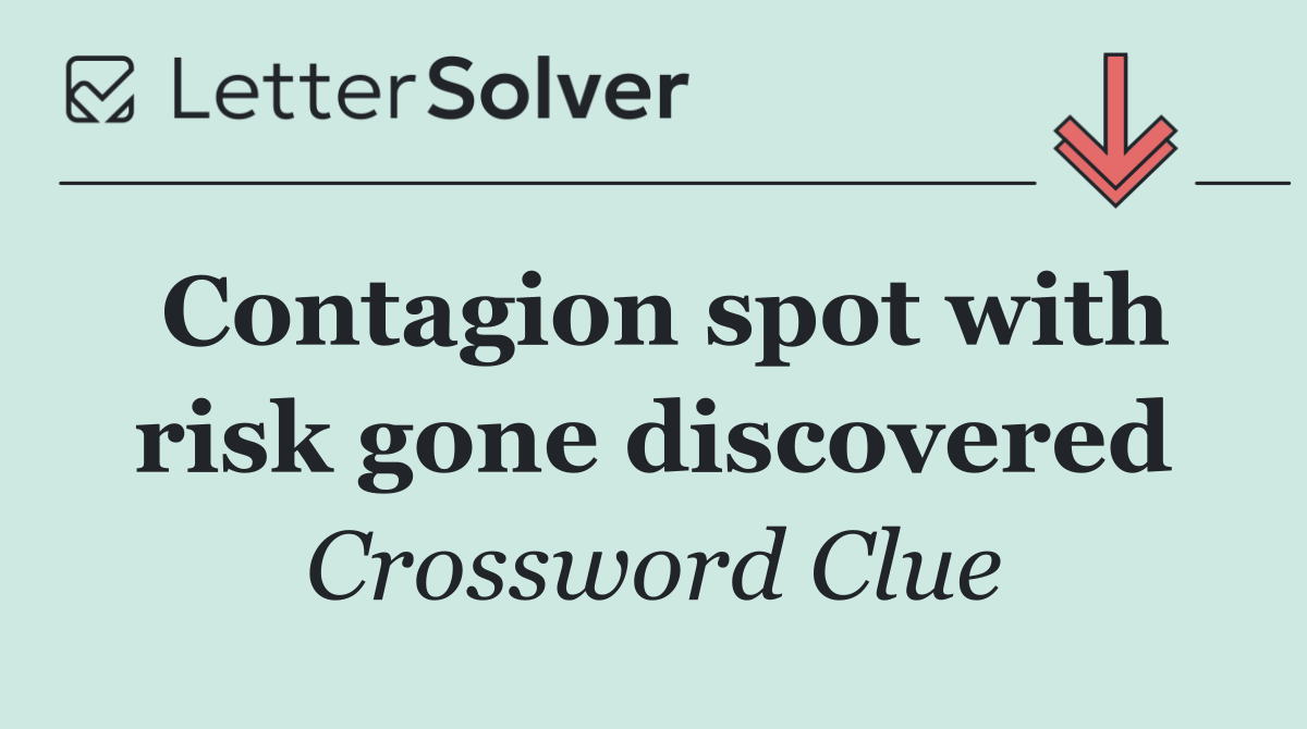 Contagion spot with risk gone discovered