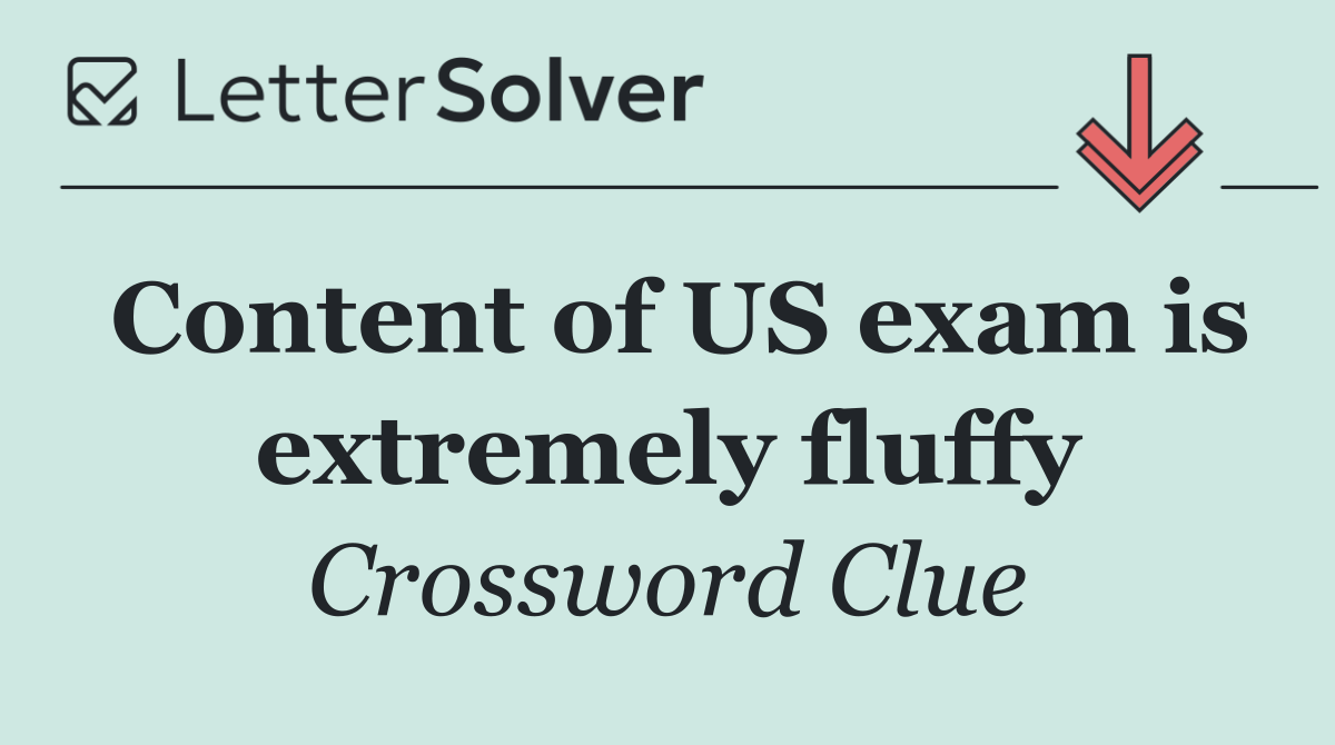 Content of US exam is extremely fluffy