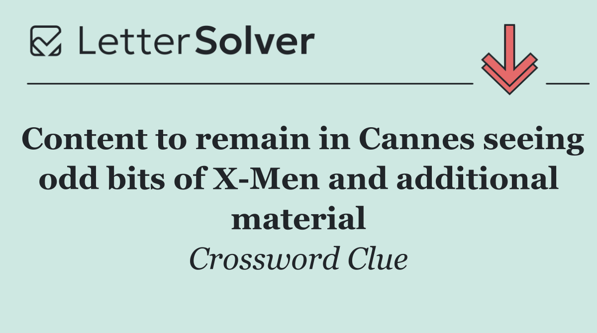 Content to remain in Cannes seeing odd bits of X Men and additional material