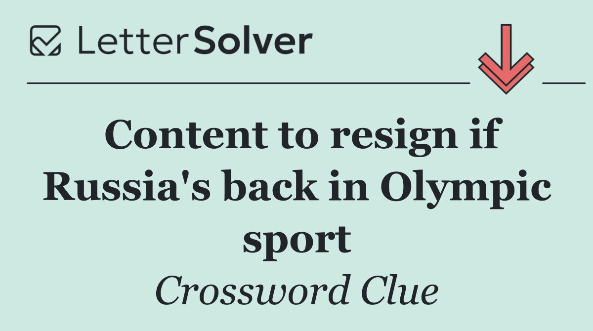 Content to resign if Russia's back in Olympic sport