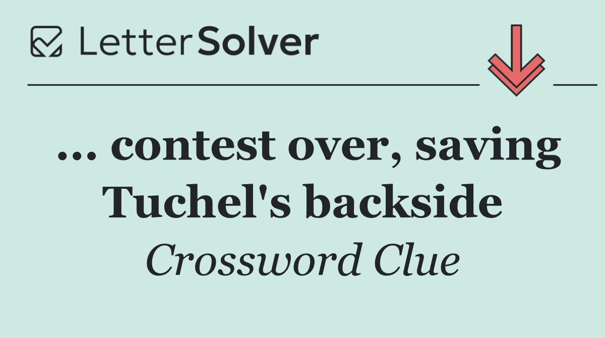 ... contest over, saving Tuchel's backside