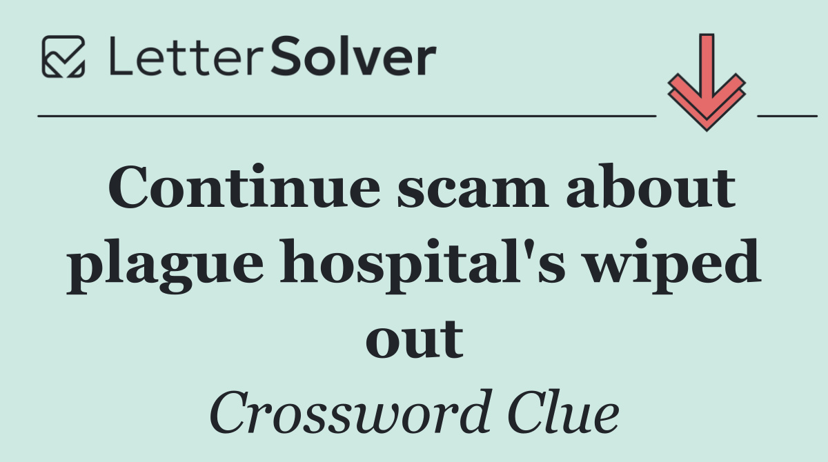 Continue scam about plague hospital's wiped out